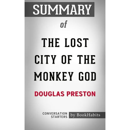 Summary of The Lost City of the Monkey God by Douglas Preston | Conversation Starters - (Bloons Monkey City Best Tower)