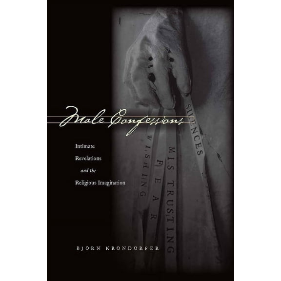 Male Confessions: Intimate Revelations and the Religious Imagination, (Hardcover)