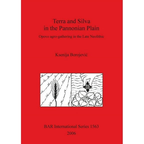BAR International: Terra and Silva in the Pannonian Plain: Opovo agro-gathering in the Late Neolithic (Paperback)