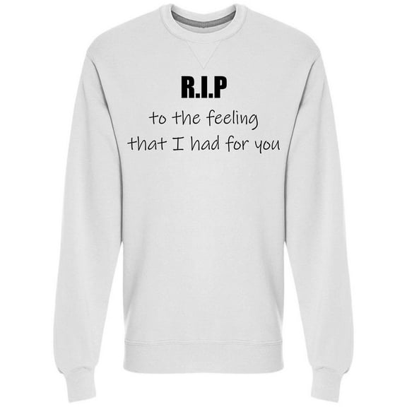 Rip To My Feelings For You Sweatshirt Men -Image by Shutterstock, Male Small