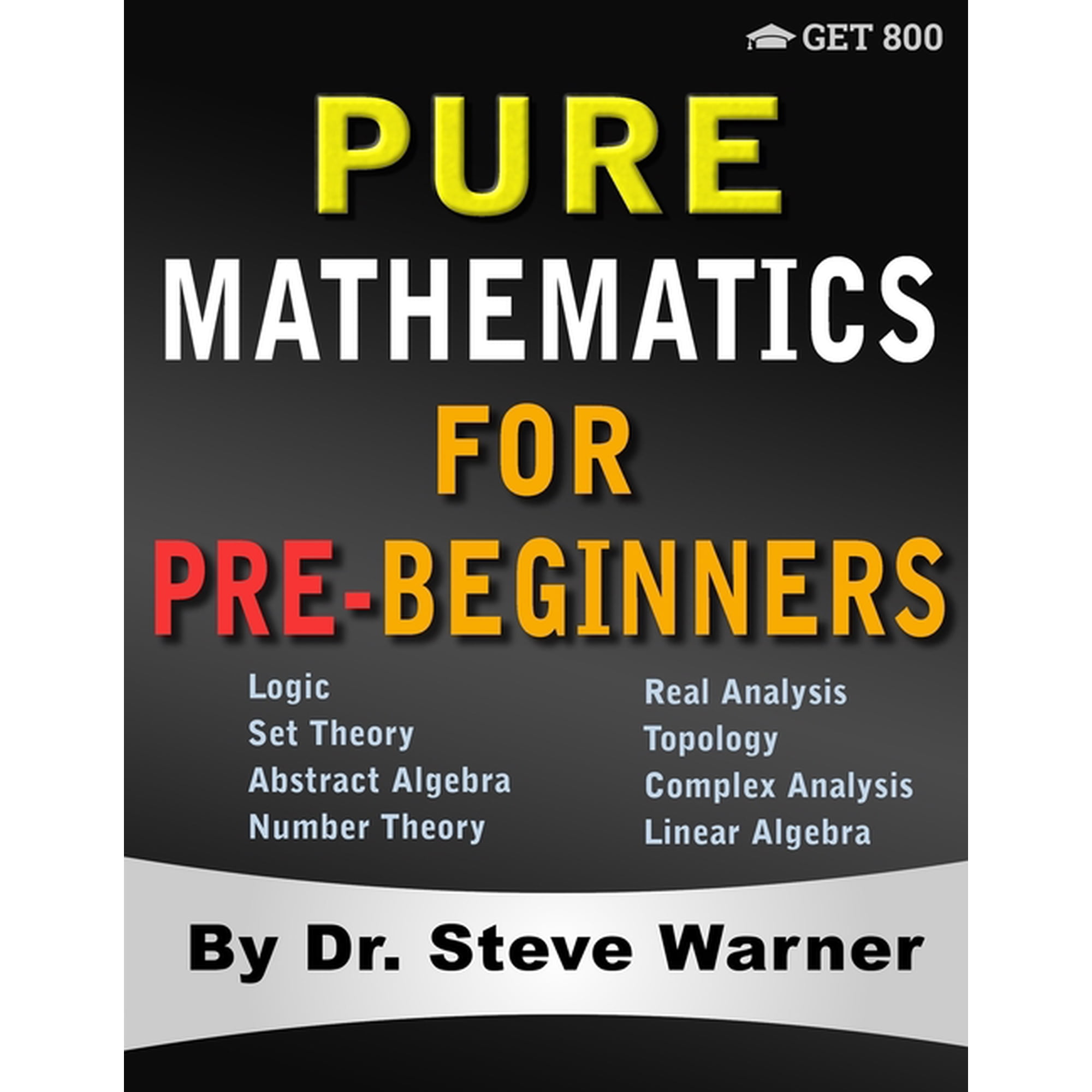 Pure Mathematics for Pre-Beginners: An Elementary Introduction to Logic Set Theory Abstract Algebra Number Theory Re (Paperback)