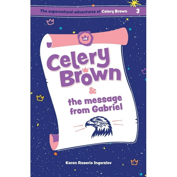 The Supernatural Adventures of Celery Br Celery Brown and the message from Gabriel, Book 3, (Paperback)
