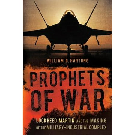 Lockheed Master - Prophets of War : Lockheed Martin and the Making of the Military-Industrial Complex