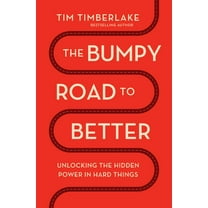 The Bumpy Road to Better: Unlocking the Hidden Power in Hard Things (Paperback)