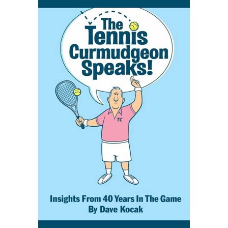 The Tennis Curmudgeon Speaks (Paperback)