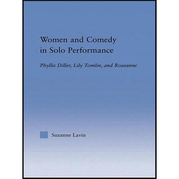 Pre-Owned Studies in American Popular History and Women and Comedy in Solo Performance: Phyllis Diller, Lily Tomlin and Roseanne, (Paperback)