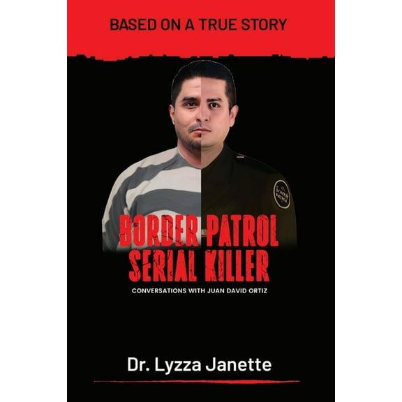 Border Patrol Serial Killer: Conversations with JUAN DAVID ORTIZ, (Paperback)