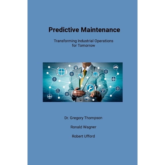 Predictive Maintenance: Transforming Industrial Operations for Tomorrow, (Paperback)