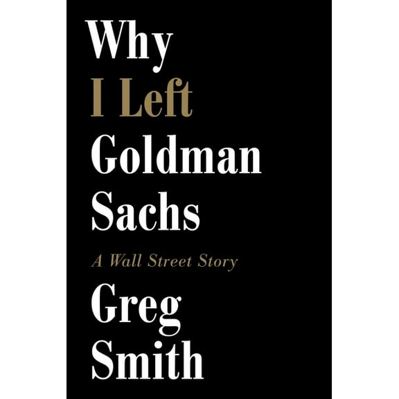 Why I Left Goldman Sachs: A Wall Street Story