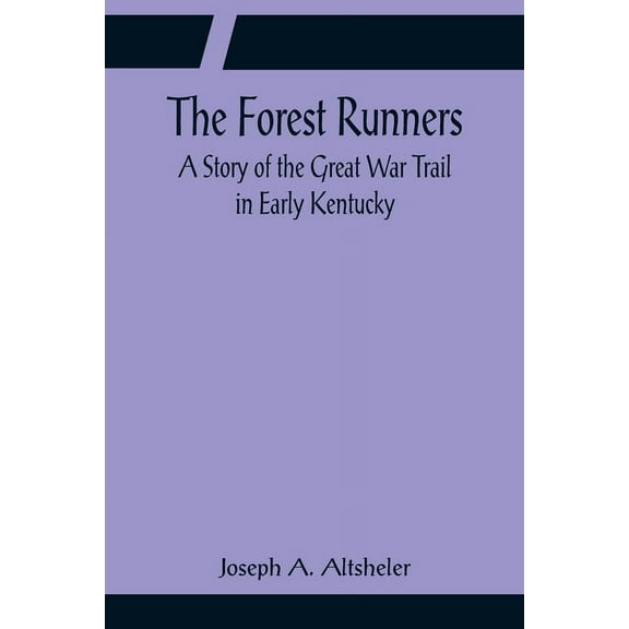 The Forest Runners A Story of the Great War Trail in Early Kentucky, (Paperback)
