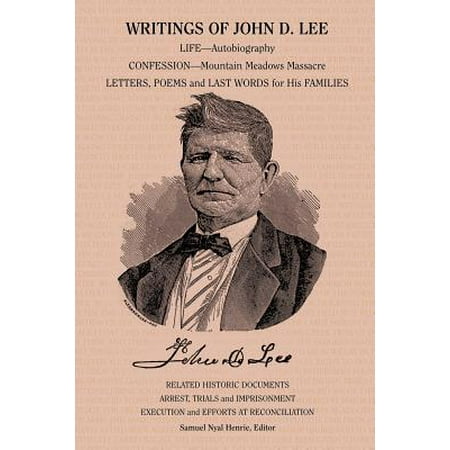 James Lee Mountain Hideaway - Writings of John D. Lee : Including His Autobiography, Eyewitness Accounts of That Important Event in Mormon History, the Mountain Meadows Massa