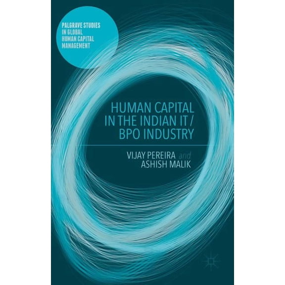 Palgrave Studies in Global Human Capital Human Capital in the Indian It / Bpo Industry, (Hardcover)