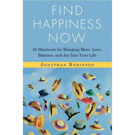 Find Happiness Now : 50 Shortcuts for Bringing More Love, Balance, and Joy Into Your Life (Paperback)
