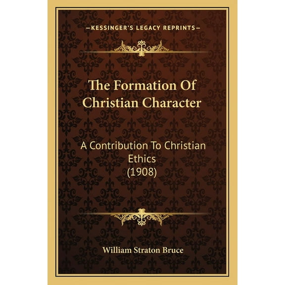 The Formation Of Christian Character: A Contribution To Christian Ethics (1908), (Paperback)