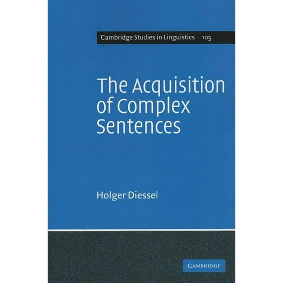 Cambridge Studies in Linguistics The Acquisition of Complex Sentences, Book 105, (Paperback)