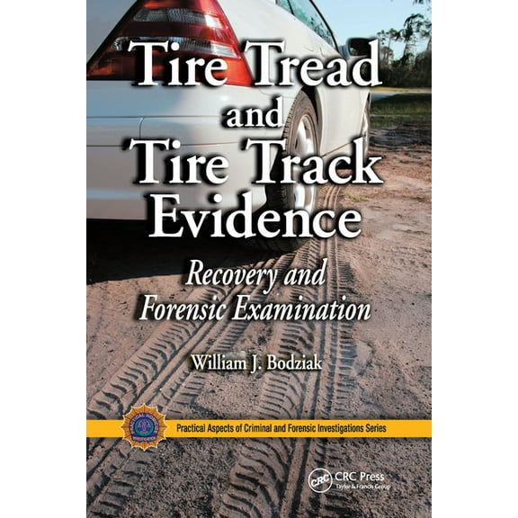 Practical Aspects of Criminal and Forens Tire Tread and Tire Track Evidence: Recovery and Forensic Examination, (Paperback)