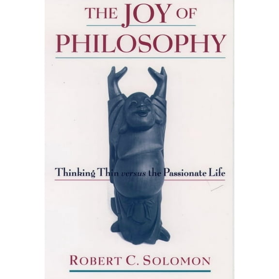 The Joy of Philosophy: Thinking Thin Versus the Passionate Life, (Paperback)