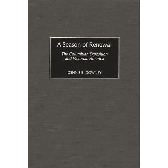 A Season of Renewal: The Columbian Exposition and Victorian America, (Hardcover)