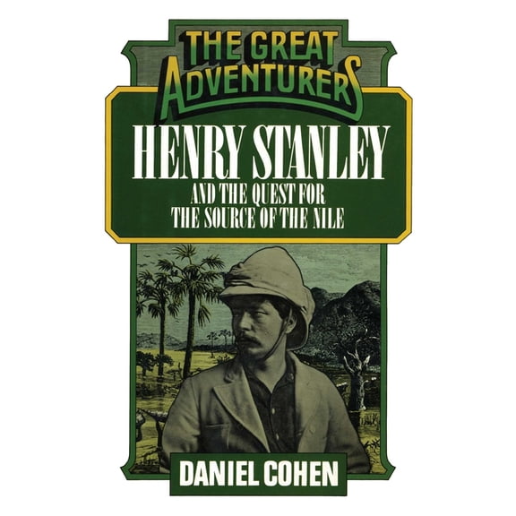 Great Adventurers Henry Stanley and the Quest for the Source of the Nile, (Paperback)