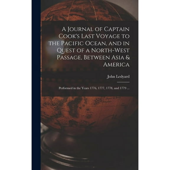 A Journal of Captain Cook's Last Voyage to the Pacific Ocean, and in Quest of a North-west Passage, Between Asia & Ameri, (Hardcover)