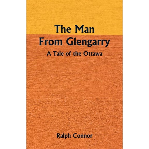 The Man From Glengarry: A Tale Of The Ottawa, (Paperback)