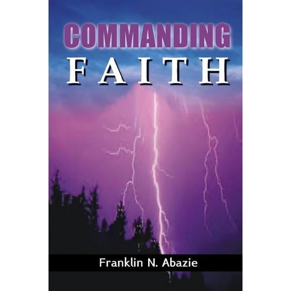 Commanding Faith: Faith, (Paperback)