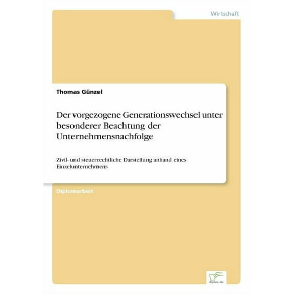 Der vorgezogene Generationswechsel unter besonderer Beachtung der Unternehmensnachfolge: Zivil- und steuerrechtliche Dar, (Paperback)