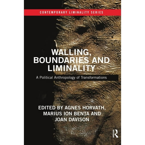 Contemporary Liminality Walling, Boundaries and Liminality: A Political Anthropology of Transformations, (Paperback)