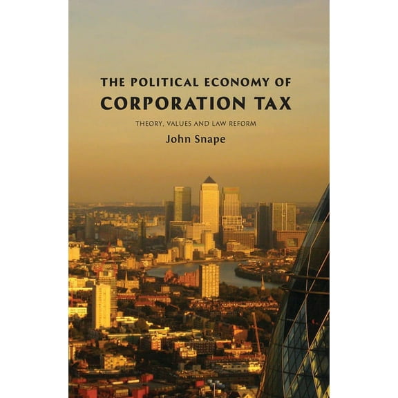 The Political Economy of Corporation Tax: Theory, Values and Law Reform, (Hardcover)