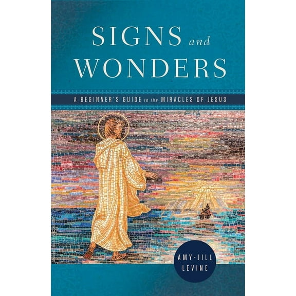 Signs and Wonders: A Beginner's Guide to the Miracles of Jesus, (Paperback)