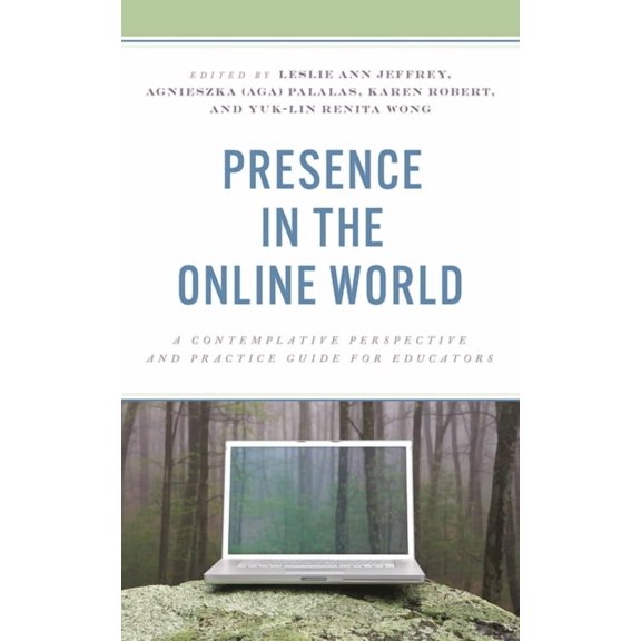 Presence in the Online World: A Contemplative Perspective and Practice Guide for Educators, (Hardcover)