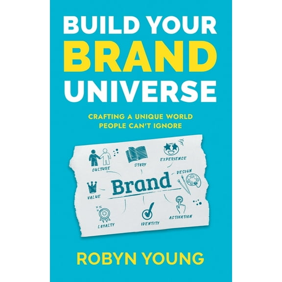 Build Your Brand Universe: Crafting a Unique World People Can't Ignore, (Paperback)