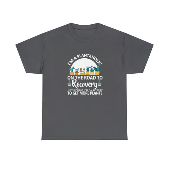 I'm A Plantaholic On The Road To Recovery Shirt, Gardener Mom Tee -ID: 1164