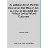 The Check Is Not in the Mail: How to Get Paid More in Full, on Time, at Less Cost and Without Losing Valued Customers, Used [Hardcover]