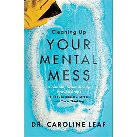Pre-Owned Cleaning up Your Mental Mess : 5 Simple, Scientifically Proven Steps to Reduce Anxiety, Stress, and Toxic Thinking (Hardcover) 9780801093456