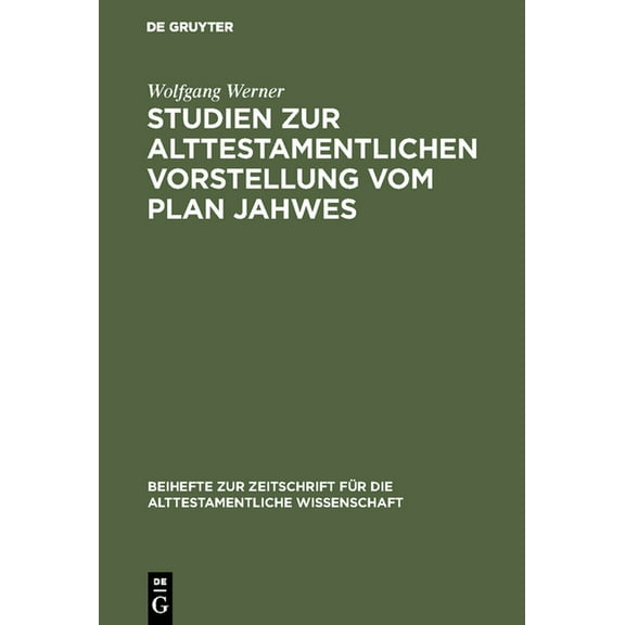 Beihefte Zur Zeitschrift Für die Alttest Studien zur alttestamentlichen Vorstellung vom Plan Jahwes, Book 173, (Hardcover)