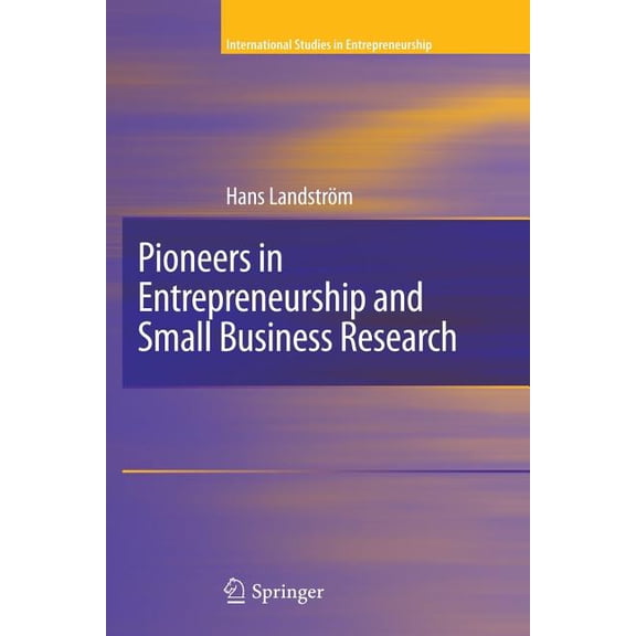 International Studies in Entrepreneurshi Pioneers in Entrepreneurship and Small Business Research, Book 8, (Paperback)