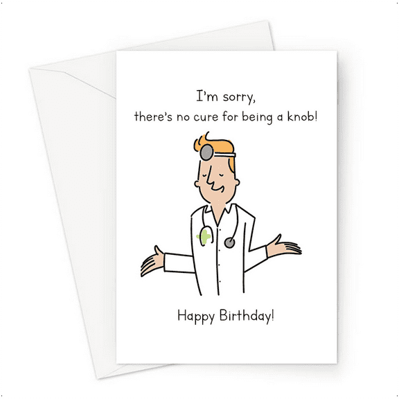 Funny Birthday Card - "No Cure for Being a Knob" - Humorous Doctor Design, Blank Inside, Envelope Included - Perfect for Friends, Family, or Anyone with a Sense of Humor