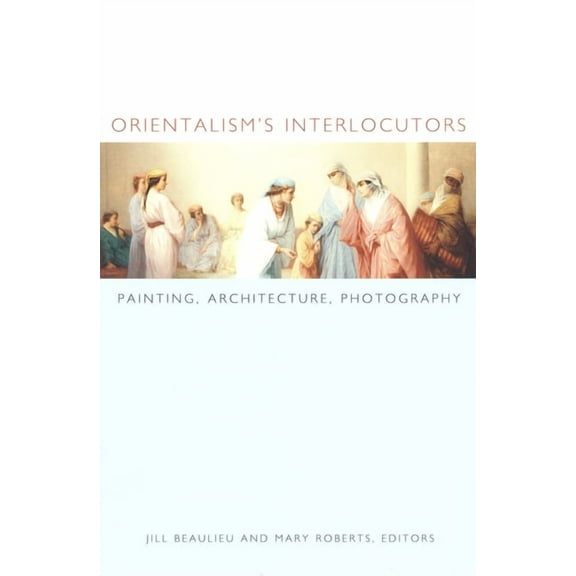 Objects/Histories Orientalism's Interlocutors: Painting, Architecture, Photography, (Paperback)