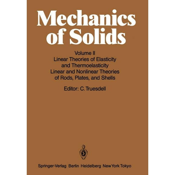 Mechanics of Solids: Volume II: Linear Theories of Elasticity and Thermoelasticity, Linear and Nonlinear Theories of Rod, (Paperback)