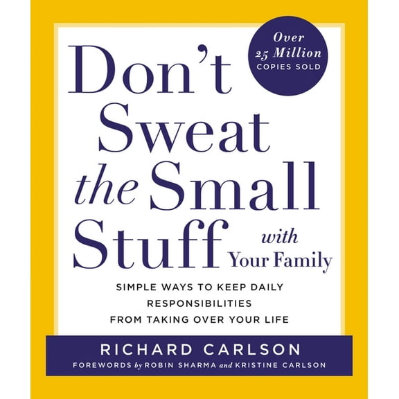 Don't Sweat the Small Stuff Series Don't Sweat the Small Stuff with Your Family: Simple Ways to Keep Daily Responsibilities from Taking Over Your Life, (Paperback)