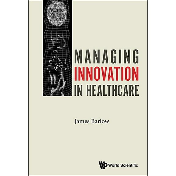 Managing Innovation in Healthcare, (Hardcover)
