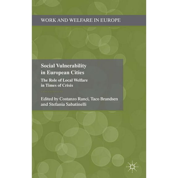 Work and Welfare in Europe Social Vulnerability in European Cities: The Role of Local Welfare in Times of Crisis, (Hardcover)