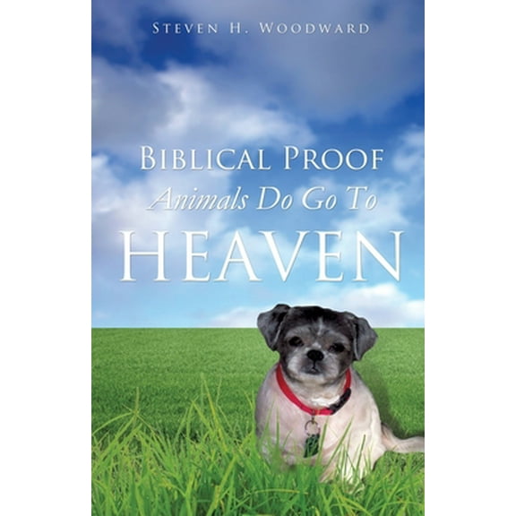 Pre-Owned Biblical Proof Animals Do Go To Heaven (Paperback) 1624192823 9781624192821