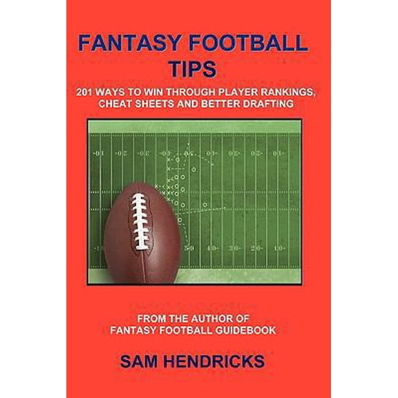 Pre-Owned Fantasy Football Tips : 201 Ways to Win Through Player Rankings, Cheat Sheets and Better Drafting