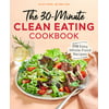 The 30 Minute Clean Eating Cookbook: 115 Easy, Whole Food Recipes, Used [Paperback]