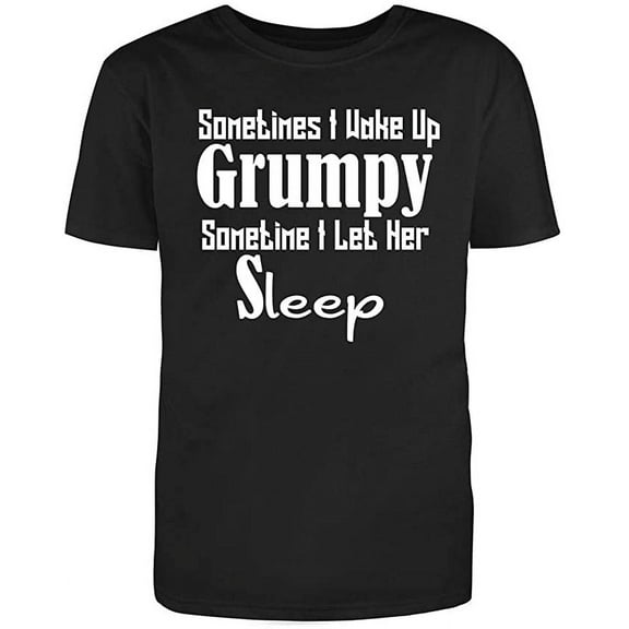 RedBarn " Sometimes I Wake Up Grumpy Sometime I Let Her Sleep Men's Cotton T Shirt - Novelty Funny T Shirt Black Small