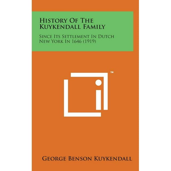 History of the Kuykendall Family : Since Its Settlement in Dutch New York in 1646 (1919) (Hardcover)