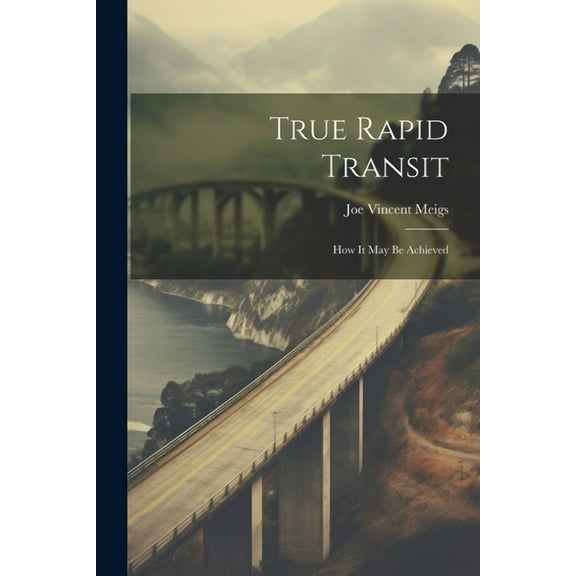 True Rapid Transit: How It May Be Achieved (Paperback)