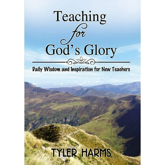 Teaching for God's Glory: Daily Wisdom and Inspiration for New Teachers, (Hardcover)